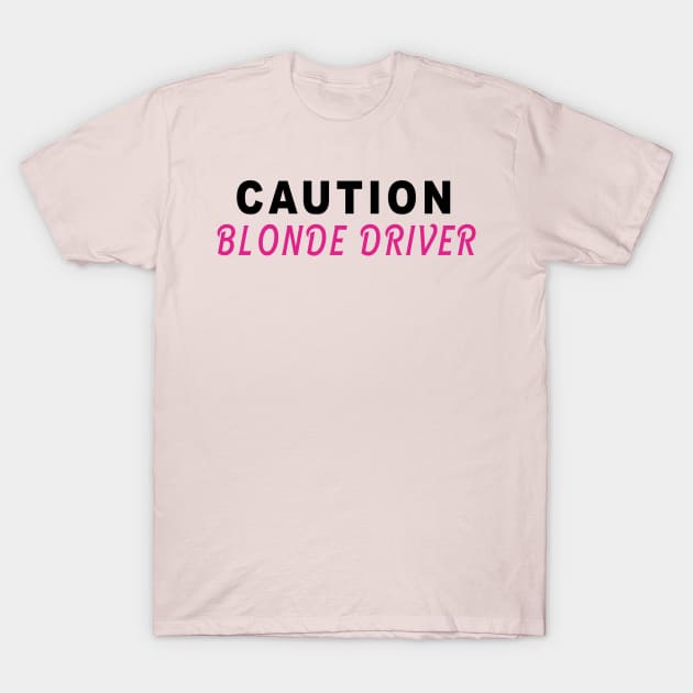 Caution Blonde Driver T-Shirt by  The best hard hat stickers 